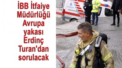 İBB İtfaiyesi Avrupa Yakası Müdürü Erdinç Turan oldu.