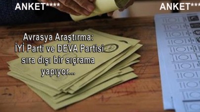 Avrasya Araştırma: İYİ Parti ve DEVA Partisi sıra dışı bir sıçrama yapıyor...