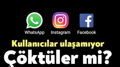 Facebook, WhatsApp ve Instagrama neden ulaşılmıyor...