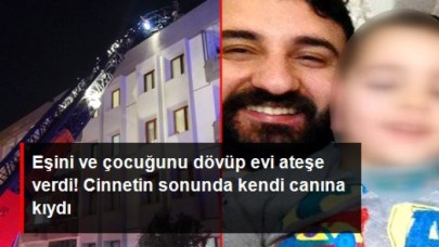 Eşini ve çocuğunu dövüp evi ateşe verdi! Cinnet getiren adam, silahla intihar etti