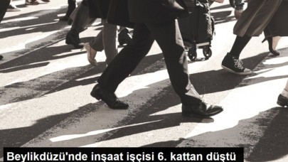 Beylikdüzünde inşaat işçisi 6. kattan düştü