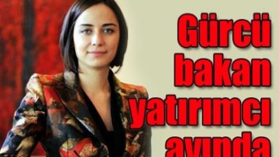 GÜRCÜ BAKAN YATIRIMCI AVINDA