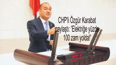 CHPli Özgür Karabat paylaştı: Elektriğe yüzde 100 zam yolda!