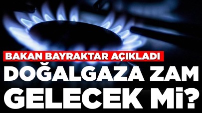 Bakan Bayraktar açıkladı: Doğalgaza zam gelecek mi?