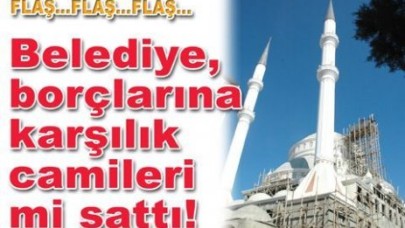 BELEDİYE BORÇLARINA KARŞI CAMİ YERLERİNİ SATTI!