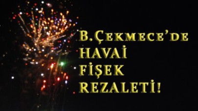 HAVAİ FİŞEK REZALETİ!