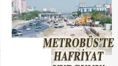 METROBÜS’TE HAFRİYAT VURGUNU!