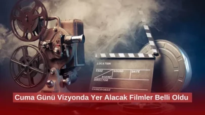 Bu Cuma Vizyonda Yer Alacak  Filmler Belli Oldu