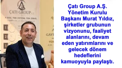 Çatı Group A.Ş. Yönetim Kurulu Başkanı Murat Yıldız: "Finansal Sıkışıklığa Ortaklıkla Çözüm"