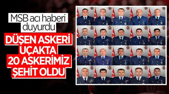 MSB: Düşen uçakta 20 asker şehit oldu