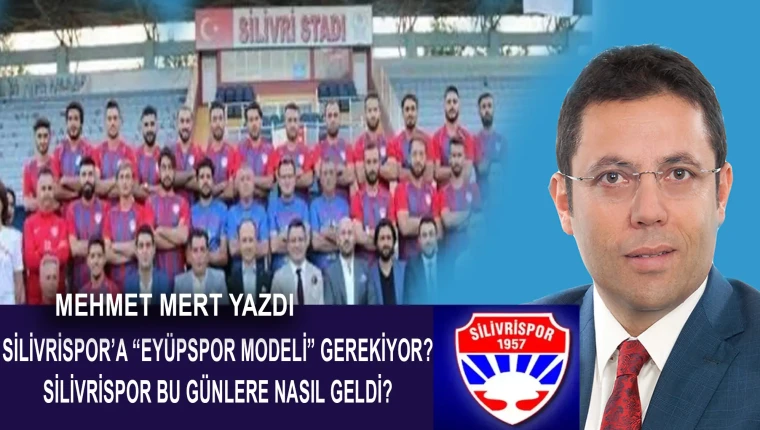 SİLİVRİSPOR’A “EYÜPSPOR MODELİ” GEREKİYOR?