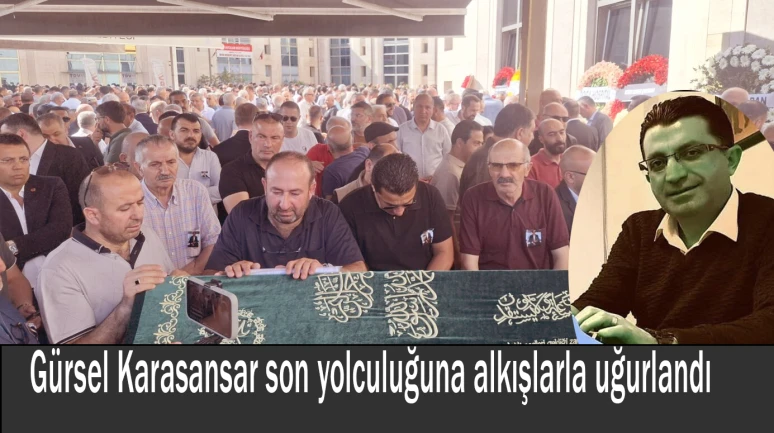 Gürsel Karasansar son yolculuğuna alkışlarla uğurlandı