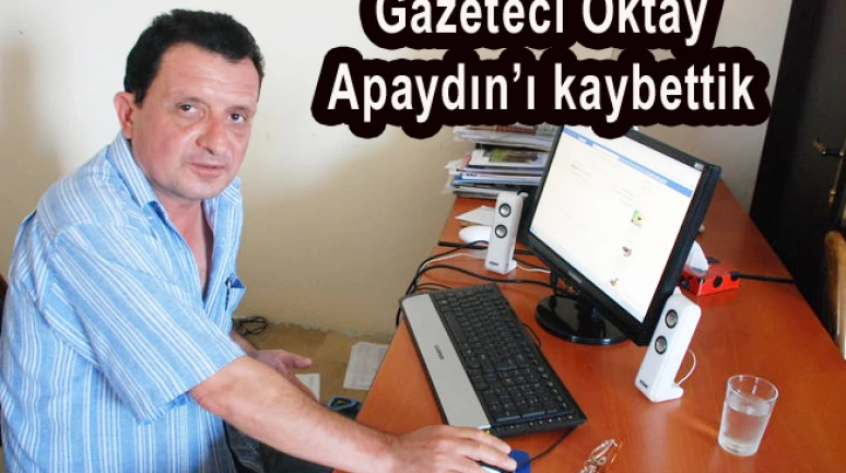 Gazeteci Oktay Apaydın’ı kaybettik