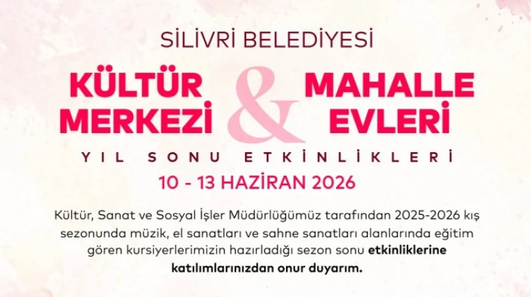 Kültür Merkezi ve Mahalle Evleri yıl sonu etkinlikleri 10-13 Haziran’da Silivri’de