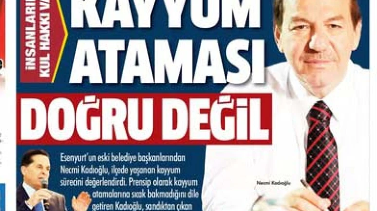 Kayyum ataması doğru değil