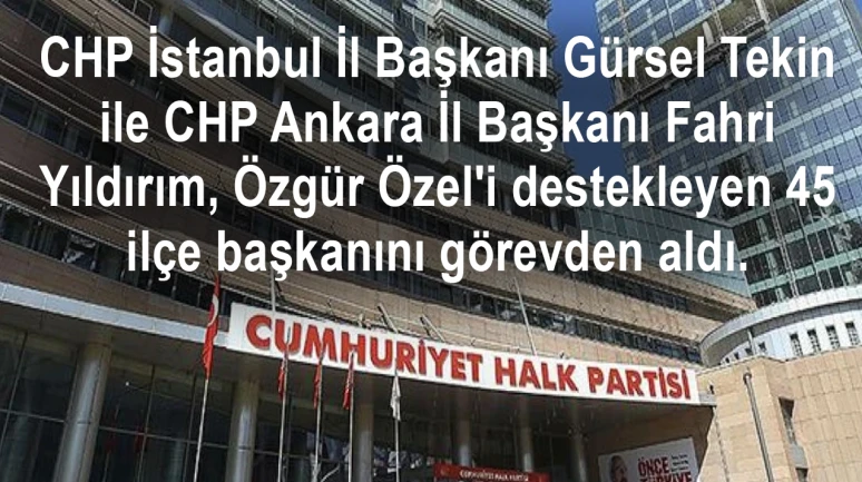 CHP'de 33 ilçe başkanı görevden alındı
