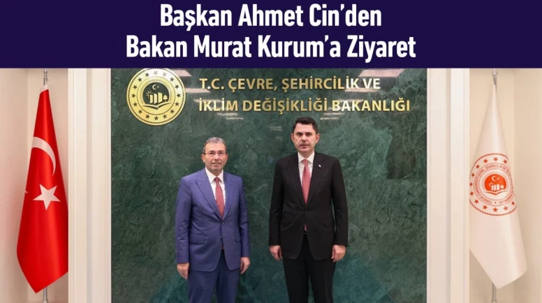 Başkan Ahmet Cin Bakan Kurum'u Ziyaret Etti