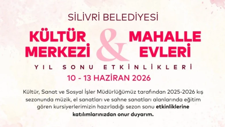 Kültür Merkezi ve Mahalle Evleri yıl sonu etkinlikleri 10-13 Haziran’da Silivri’de
