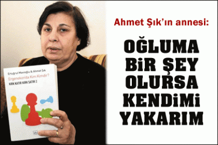 Ahmet Şık'ın annesi konuştu: Oğlumu veremem