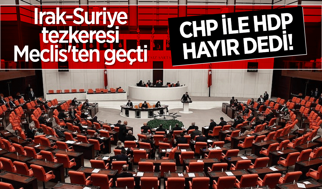 Irak-Suriye tezkeresi Meclisten geçti