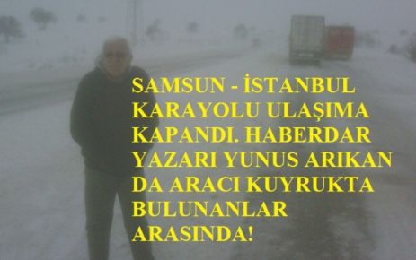  YUNUS ARIKAN YOLDA MAHSUR KALDI 